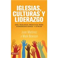 Iglesias, Culturas y Liderazgo / Churches, Cultures and Leadership by Martinez, Juan Francisco; Branson, Mark Lau, 9780829760958