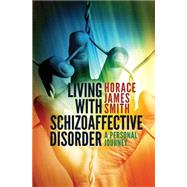 Living With Schizoaffective Disorder by Smith, Horace James, 9781516890958