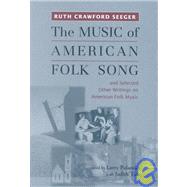 The Music of American Folk Song: And Selected Other Writings on American Folk Music by Seeger, Ruth Crawford; Polansky, Larry; Tick, Judith, 9781580460958