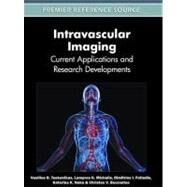 Intravascular Imaging : Current Applications and Research Developments by Tsakanikas, Vasilios D., 9781613500958