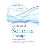 Contextual Schema Therapy by Roediger, Eckhard, M.D.; Stevens, Bruce A.; Brockman, Robert; Behary, Wendy T.; Young, Jeffrey (AFT), 9781684030958