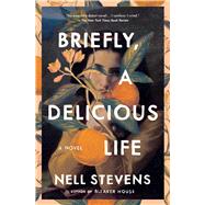 Briefly, A Delicious Life A Novel by Stevens, Nell, 9781982190958