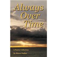 Always Over Time A Poetry Collection by Parker, Shawn, 9798350900958