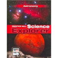Prentice Hall Science Explorer: Astronomy by Pasachoff, Jay M.; Blake, W. Russell, Ph.D. (CON); Pasachoff, Naomi (CON); Wellnitz, Thomas R. (CON); Romance, Nancy, Ph.D. (COL), 9780131150959