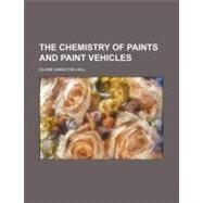 The Chemistry of Paints and Paint Vehicles by Hall, Clare Hamilton, 9780217070959