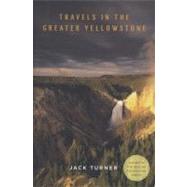 Travels in the Greater Yellowstone by Turner, Jack, 9780312560959