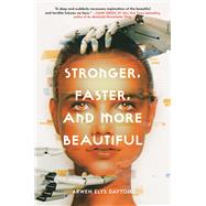 Stronger, Faster, and More Beautiful by DAYTON, ARWEN ELYS, 9780525580959