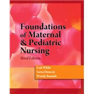 Foundations of Maternal & Pediatric Nursing (Book Only) by White, Lois; Duncan, Gena; Baumle, Wendy, 9781111320959
