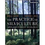 The Practice of Silviculture Applied Forest Ecology by Ashton, Mark S.; Kelty, Matthew J., 9781119270959