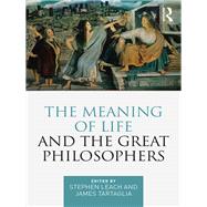 The Meaning of Life and the Great Philosophers by Leach; Dr Stephen, 9781138220959