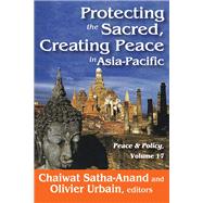 Protecting the Sacred, Creating Peace in Asia-Pacific by Satha-Anand,Chaiwat, 9781138530959