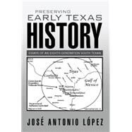 Preserving Early Texas History by Lpez, Jos Antonio, 9781503530959