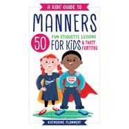 A Kids' Guide to Manners by Flannery, Katherine; Sanders, Jane, 9781641520959