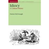 Idiocy A Cultural History by McDonagh, Patrick, 9781846310959