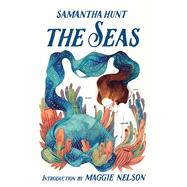 The Seas by Hunt, Samantha; Nelson, Maggie, 9781941040959