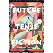 Future Tense Fiction by Anders, Charlie Jane; Ashby, Madeline; Bacigalupi, Paolo; Elison, Meg; Konstantinou, Lee, 9781944700959