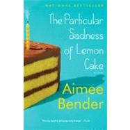 The Particular Sadness of Lemon Cake by Bender, Aimee, 9780385720960