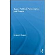 Queer Political Performance and Protest by Shepard; Benjamin, 9780415960960