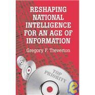 Reshaping National Intelligence for an Age of Information by Gregory F. Treverton, 9780521580960