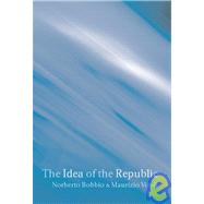 The Idea of the Republic by Bobbio, Norberto; Viroli, Maurizio; Cameron, Allan, 9780745630960