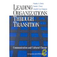 Leading Organizations Through Transition : Communication and Cultural Change by Stanley A. Deetz, 9780761920960