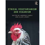 Ethical Vegetarianism and Veganism by Linzey; Andrew, 9781138590960