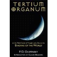Tertium Organum Or The Third Canon Of Thought And A Key To The Enigmas Of The World by Ouspensky, P. D., 9781417910960