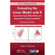 Extending the Linear Model with R: Generalized Linear, Mixed Effects and Nonparametric Regression Models, Second Edition by Faraway; Julian J., 9781498720960