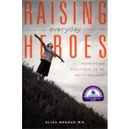 Raising Everyday Heroes Parenting Children To Be Self-Reliant by Medhus M.D., Elisa, 9781582700960