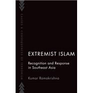 Extremist Islam Recognition and Response in Southeast Asia by Ramakrishna, Kumar, 9780197610961