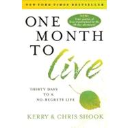 One Month to Live Thirty Days to a No-Regrets Life by Shook, Kerry; Shook, Chris, 9780307730961