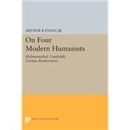 On Four Modern Humanists by Evans, Arthur R., Jr., 9780691620961