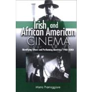 Irish and African American Cinema: Identifying Others and Performing Identities, 1980-2000 by Pramaggiore, Maria, 9780791470961