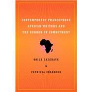 Contemporary Francophone African Writers and the Burden of Commitment by Cazenave, Odile; Celerier, Patricia, 9780813930961