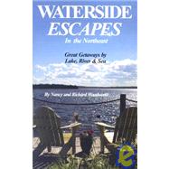 Waterside Escapes in the Northeast : Great Getaways by Lake, River and Sea by Woodworth, Nancy, 9780934260961