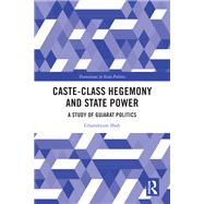 Caste-Class Hegemony and State Power by Ghanshyam Shah, 9781003600961