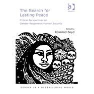 The Search for Lasting Peace: Critical Perspectives on Gender-Responsive Human Security by Boyd,Rosalind, 9781472420961
