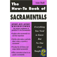 How to Book of Sacramentals: Everything You Need to Know but No One Ever Taught You by Ball, Ann, 9781592760961