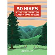 50 Hikes in the Tillamook and Clatsop State Forests by Sierra Club Oregon Chapter, 9781932010961