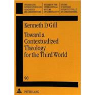 Toward a Contextualized Theology for the Third World by Gill, Kenneth D., 9783631470961