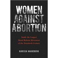 Women Against Abortion by Haugeberg, Karissa, 9780252040962