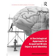 A Sociological Approach to Acquired Brain Injury and Identity by Harvey, Jonathan, 9780367430962