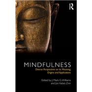 Mindfulness: Diverse Perspectives on its Meaning, Origins and Applications by Williams; J. Mark G., 9780415630962