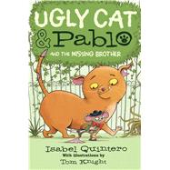 Ugly Cat & Pablo and the Missing Brother (Library Edition) by Quintero, Isabel; Knight, Tom, 9780545940962