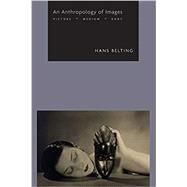An Anthropology of Images by Belting, Hans; Dunlap, Thomas, 9780691160962