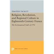 Religion, Revolution, and Regional Culture in Eighteenth-century France by Tackett, Timothy, 9780691610962