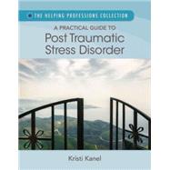A Practical Guide to Posttraumatic Stress Disorder by Kanel, Kristi, 9781305400962