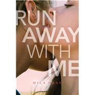 Run Away With Me by Gray, Mila, 9781481490962
