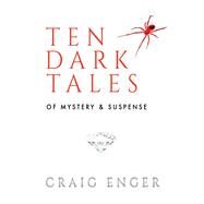 Ten Dark Tales of Mystery & Suspense by Enger, Craig, 9781543930962