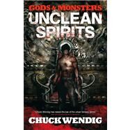 Gods and Monsters: Unclean Spirits by Wendig, Chuck, 9781781080962